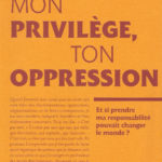 Mon privilège, ton oppression